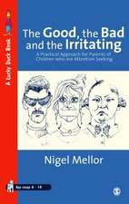 The Good, the Bad and the Irritating: A Practical Approach for Parents of Children who are Attention Seeking