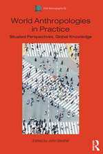 World Anthropologies in Practice: Situated Perspectives, Global Knowledge