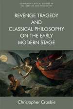 Revenge Tragedy and Classical Philosophy on the Early Modern Stage