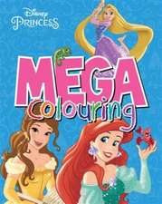 Parragon Books Ltd: Disney Princess Mega Colouring