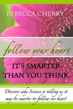 Follow Your Heart, It's Smarter Than You Think