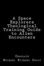 A Space Explorers Theological Training Guide to Alien Encounters