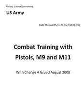 Field Manual FM 3-23.35 (FM 23-35) Combat Training with Pistols, M9 and M11 with Change 4 Issued August 2008