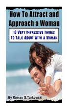 How to Attract and Approach a Woman