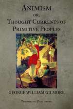 Animism or Thought Currents of Primitive Peoples