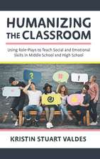 Humanizing the Classroom: Using Role-Plays to Teach Social and Emotional Skills in Middle School and High School