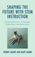 Shaping the Future with STEM Instruction: Integrating Science, Technology, Engineering, Mathematics