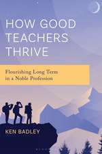 How Good Teachers Thrive: Flourishing Long Term in a Noble Profession