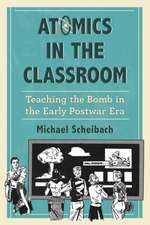 Atomics in the Classroom: Teaching the Bomb in the Early Postwar Era