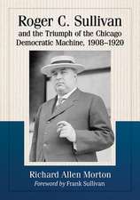 Roger C. Sullivan and the Triumph of the Chicago Democratic Machine, 1908-1920