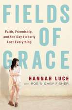 Fields of Grace: Faith, Friendship, and the Day I Nearly Lost Everything