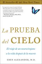 La Prueba del Cielo: El Viaje de un Neurocirujano a la Vida Despues de la Muerte = Proof of Heaven