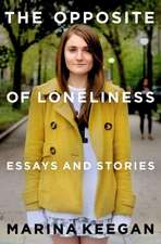 The Opposite of Loneliness: Essays and Stories