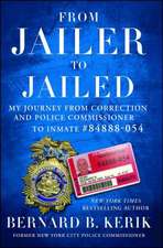 From Jailer to Jailed: My Journey from Correction and Police Commissioner to Inmate #84888-054