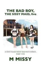 The Bad Boy, the Sissy Maid, Five