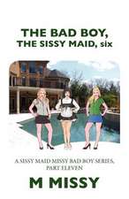 The Bad Boy, the Sissy Maid, Six