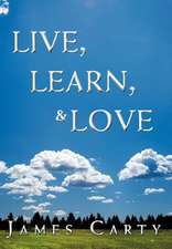 Carty, J: Live, Learn, & Love