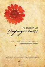 THE BURDEN OF UNFORGIVENESS