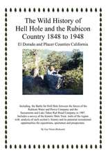 Nixon, G: Wild History of Hell Hole and the Rubicon Country