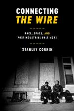 Connecting The Wire: Race, Space, and Postindustrial Baltimore