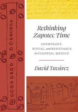 Rethinking Zapotec Time: Cosmology, Ritual, and Resistance in Colonial Mexico