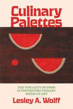 Culinary Palettes: The Visuality of Food in Postrevolutionary Mexican Art