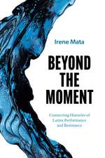 Beyond the Moment: Connecting Histories of Latinx Performance and Resistance