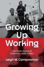 Growing Up Working: The Public Politics of Children's Labor in Peru