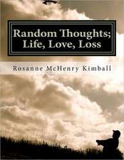 Random Thoughts; Life, Love, Loss: Formal Verse Poetry for the Informal Person