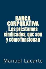 Banca Corporativa. Los Prestamos Sindicados, Que Son y Como Funcionan