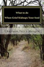 What to Do When Grief Kidnaps Your Soul