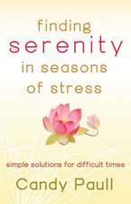 Finding Serenity in Seasons of Stress: Simple Solutions for Difficult Times