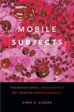 Mobile Subjects – Transnational Imaginaries of Gender Reassignment