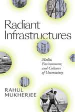 Radiant Infrastructures – Media, Environment, and Cultures of Uncertainty