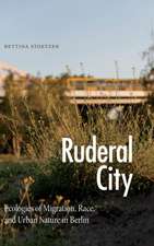 Ruderal City – Ecologies of Migration, Race, and Urban Nature in Berlin