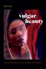 Vulgar Beauty – Acting Chinese in the Global Sensorium