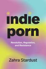 Indie Porn – Revolution, Regulation, and Resistance