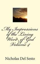 My Impressions of the Living Word of God Volume 4