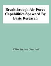 Breakthrough Air Force Capabilities Spawned by Basic Research