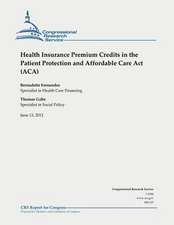 Health Insurance Premium Credits in the Patient Protection and Affordable Care ACT (ACA)