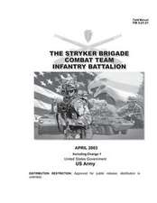 Field Manual FM 3-21.21 the Stryker Brigade Combat Team Infantry Battalion April 2003 Including Change 1