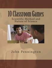 10 Classroom Games Scientific Method and Nature of Science: Book One of the Olivia Chronicles