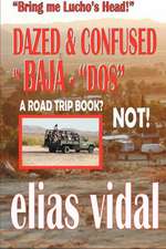 Dazed & Confused in Baja - DOS - & Other Places - Bring Me Lucho's Head!