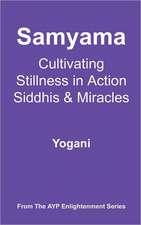 Samyama - Cultivating Stillness in Action, Siddhis and Miracles: (Ayp Enlightenment Series)