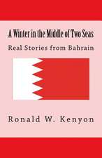 A Winter in the Middle of Two Seas: Real Stories from Bahrain