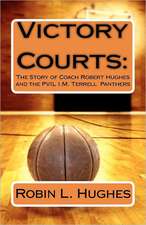 Victory Courts: The Story of Coach Robert Hughes and the Pvil I.M. Terrell Panthers