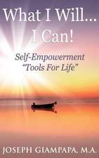 What I Will...I Can!: Self-Empowerment Tools for Life