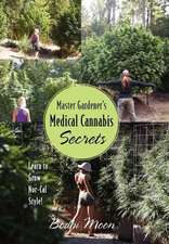 Master Gardener's Medical Cannabis Secrets: Learn to Grow Nor-Cal Style!