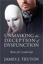 Unmasking the Deception of Dysfunction: Basics for Leadership