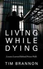Living While Dying: Lessons Learned Behind Prison Walls
